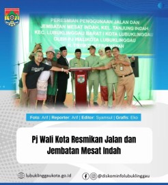 Pj Wali Kota Resmikan Jalan dan Jembatan Mesat Indah